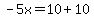 -5x=10%2B10