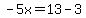 -5x=13-3