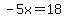 -5x=18