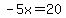 -5x=20