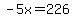 -5x=226