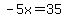-5x=35