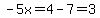 -5x=4-7=3