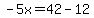 -5x=42-12