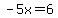 -5x=6
