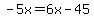 -5x=6x-45