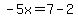 -5x=7-2
