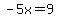 -5x=9