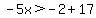 -5x%3E-2%2B17