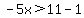 -5x%3E11-1