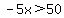 -5x%3E50