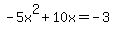 -5x%5E2%2B10x=-3
