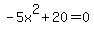-5x%5E2%2B20=0