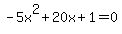 -5x%5E2%2B20x%2B1+=+0