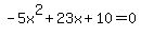-5x%5E2%2B23x%2B10=0