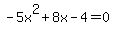 -5x%5E2%2B8x-4=0