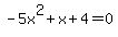 -5x%5E2%2Bx%2B4+=+0