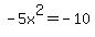 \"-5x%5E2=-10\"