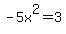 -5x%5E2=3