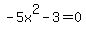 -5x%5E2+-+3+=+0