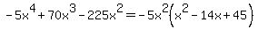 -5x%5E4+%2B+70x%5E3+-225x%5E2=-5x%5E2%28x%5E2-14x%2B45%29