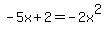 -5x+%2B+2+=+-2x%5E2