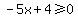 -5x+%2B+4+%3E=+0