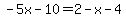 -5x-10=2-x-4