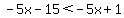\"-5x-15%3C-5x%2B1\"