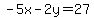 -5x-2y=27