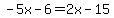 -5x-6=2x-15