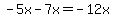 -5x-7x=-12x