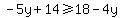 -5y%2B14%3E=18-4y