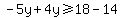 -5y%2B4y%3E=18-14