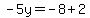 -5y=-8%2B2