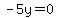 -5y=0