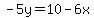 -5y=10-6x