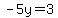 -5y=3