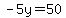 -5y=50