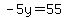 -5y=55