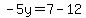 -5y=7-12