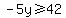 -5y%3E=42