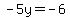 -5y+=+-6