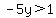 -5y+%3E+1