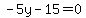-5y-15=0