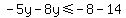 -5y-8y%3C=-8-14