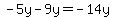 -5y-9y=-14y