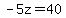 -5z=40