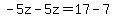 -5z+-+5z+=+17+-+7
