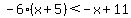 -6%28x%2B5%29%3C-x%2B11